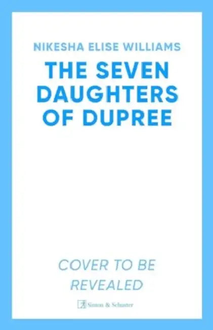 The Seven Daughters of Dupree: 'A masterful debut…immersive as it is unforgettable' Lizzie Damilola Blackburn by Nikesha Elise Williams