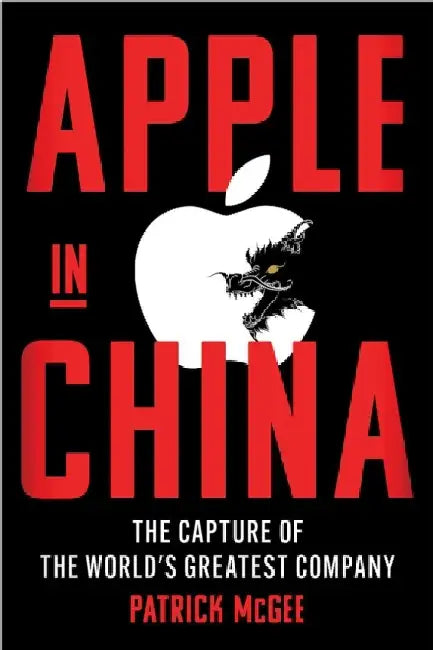 Apple in China: The Capture of the World's Greatest Company by Patrick McGee