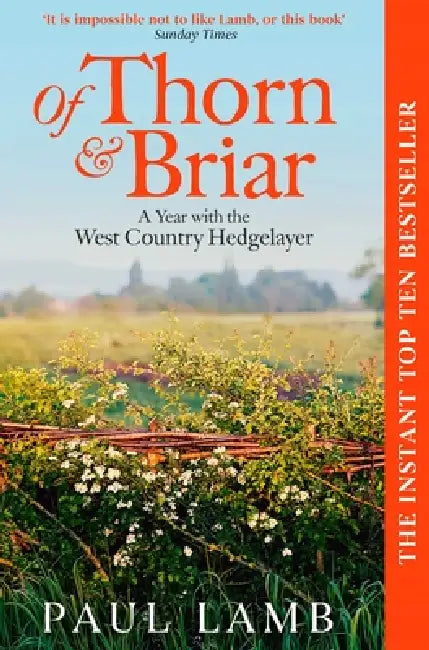 Of Thorn & Briar: A Year with the West Country Hedgelayer by Paul Lamb
