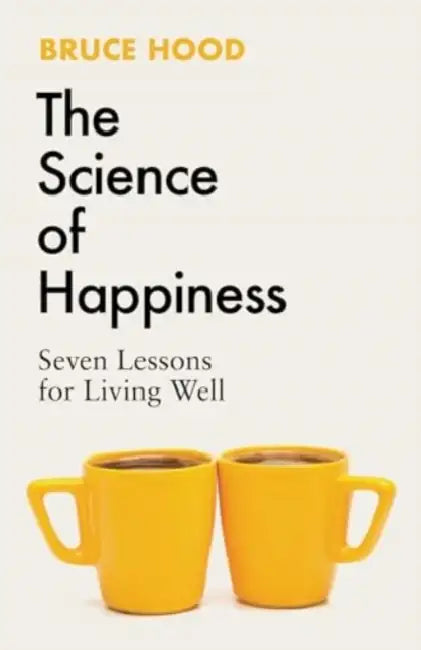 The Science Of Happiness by Bruce Hood