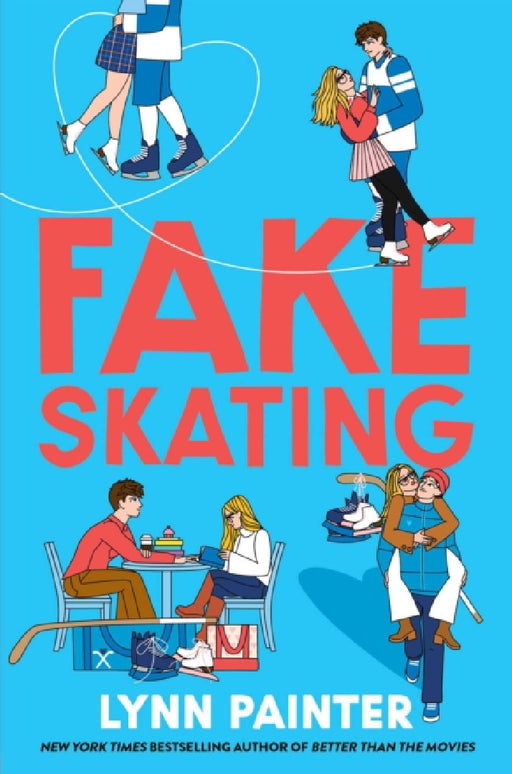 Fake Skating: From the no. 1 bestselling author of Better than the Movies by Lynn Painter