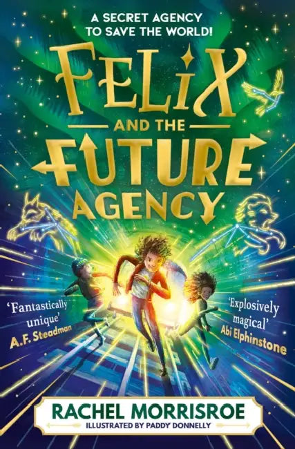 Felix and the Future Agency: An explosive new children's adventure series by Rachel Morrisroe