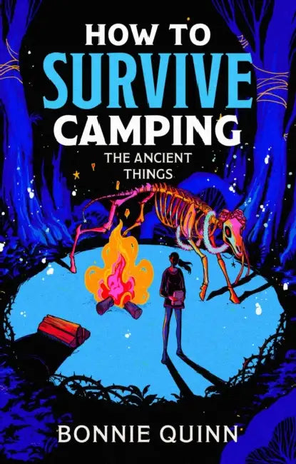 How to Survive Camping: The Ancient Things: A gruesomely funny and addictive must-read horror by Bonnie Quinn