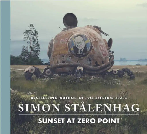 Sunset at Zero Point: The epic new science fiction masterwork from the acclaimed author of The Electric State by Simon Stalenhag