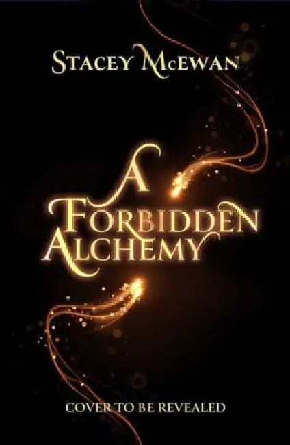 A Forbidden Alchemy: an exhilarating slow burn romantasy of first loves and betrayals by Stacey McEwan