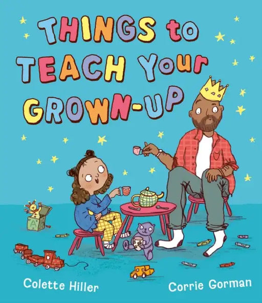 Things to Teach Your Grown-up by Colette Hiller