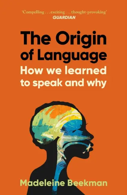 The Origin of Language: How We Learned to Speak and Why by Madeleine Beekman
