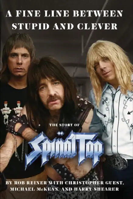 A Fine Line between Stupid and Clever: The Story of Spinal Tap by Rob Reiner