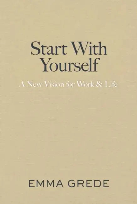 Start With Yourself: A New Vision for Work & Life by Emma Grede