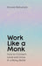 Work Like A Monk  by Shoukei Matsumoto