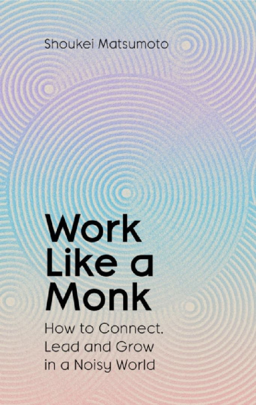 Work Like A Monk  by Shoukei Matsumoto