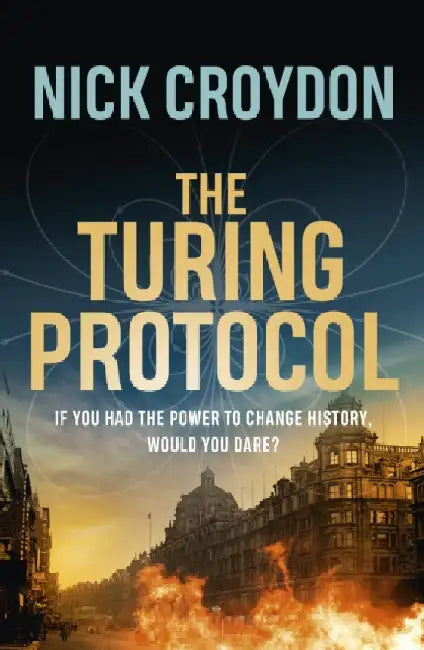 The Turing Protocol: Discover a past you never thought possible in this gripping, high-stakes historical thriller by Nick Croydon