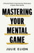 Mastering Your Mental Game: One of the PGA Tour's leading coaches reveals her playbook for elite performance by Julie Elion