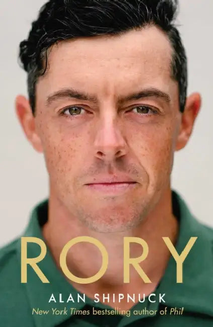 Rory: The Heartache and Triumph of Golf's Most Human Superstar by Alan Shipnuck