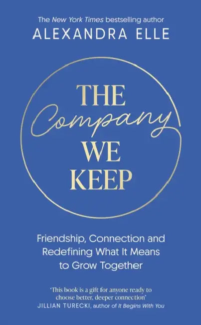 The Company We Keep: Alex Elle's radical guide to creating deeper connections by Alexandra Elle