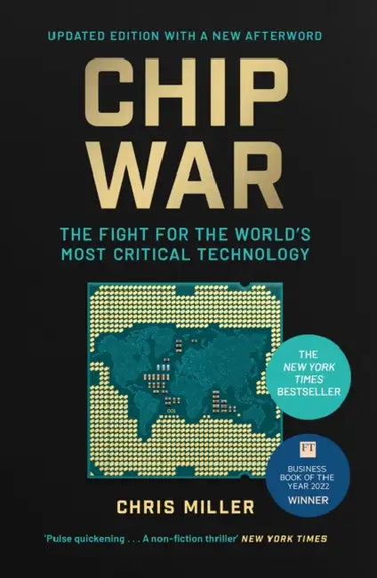Chip War: The Fight for the World's Most Critical Technology by Chris Miller
