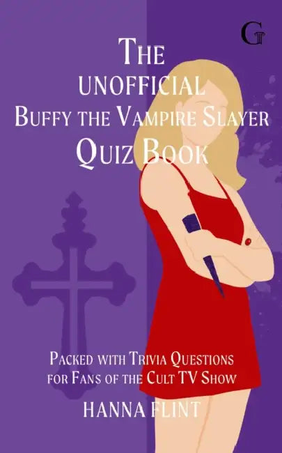 The Unofficial Buffy the Vampire Slayer Quiz Book: Over 300 Trivia Questions for Fans of the Cult TV Show by Hanna Flint