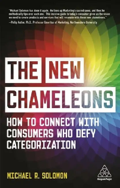 The New Chameleons: How to Connect with Consumers Who Defy Categorization by Michael R. Solomon