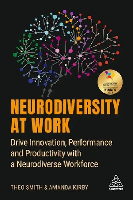 Neurodiversity at Work: Drive Innovation, Performance and Productivity with a Neurodiverse Workforce by Amanda Kirby