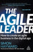The Agile Leader: How to Create an Agile Business in the Digital Age by Simon Hayward
