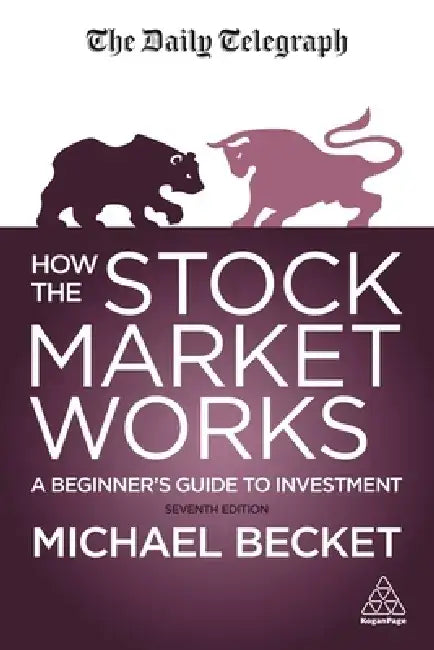 How the Stock Market Works: A Beginner's Guide to Investment by Michael Becket
