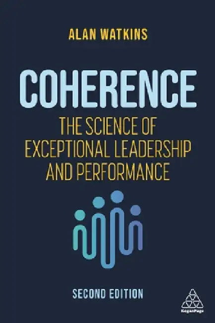 Coherence: The Science of Exceptional Leadership and Performance by Alan Watkins