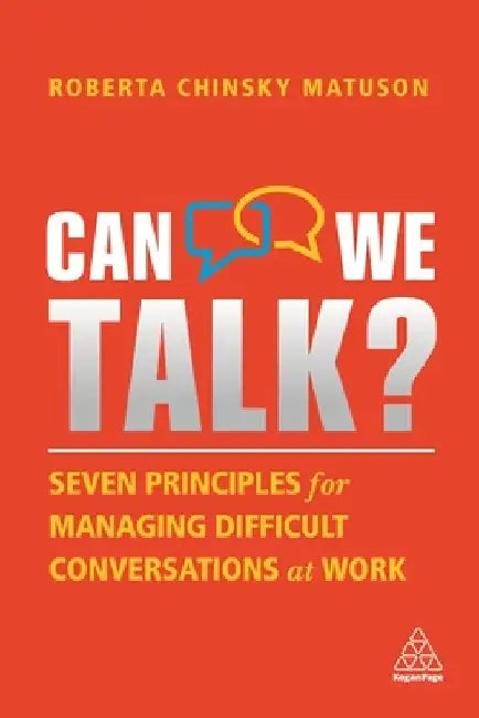 Can We Talk?: Seven Principles for Managing Difficult Conversations at Work by Roberta Chinsky Matuson