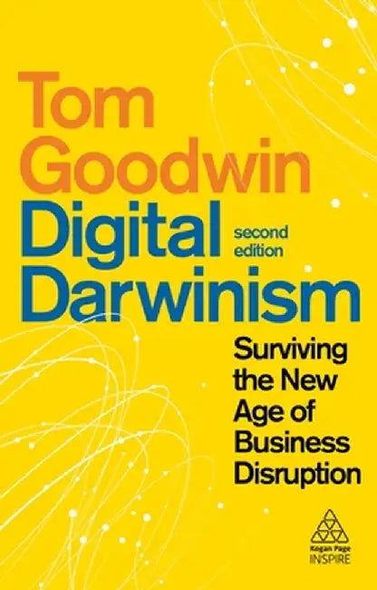 Digital Darwinism: Surviving the New Age of Business Disruption by Tom Goodwin