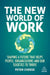 The New World of Work: Enable the Workforce and the Business to Thrive by Peter Cheese