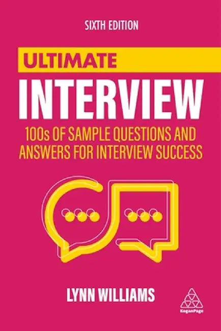 Ultimate Interview: Master the Art of Interview Success with 100s of Typical, Unusual and Industry-Specific Questions and Answers by Lynn Williams