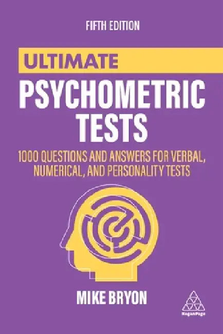 Ultimate Psychometric Tests: Over 1000 Practical Questions for Verbal, Numerical, Diagrammatic and Personality Tests by Mike Bryon