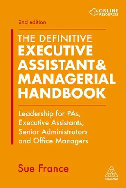 The Definitive Executive Assistant & Managerial Handbook: Leadership for Pas, Executive Assistants, Senior Administrators and Office Managers by Sue France