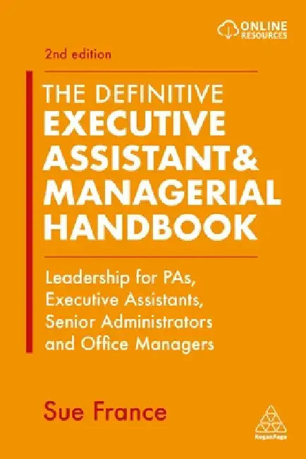 The Definitive Executive Assistant & Managerial Handbook: Leadership for Pas, Executive Assistants, Senior Administrators and Office Managers by Sue France