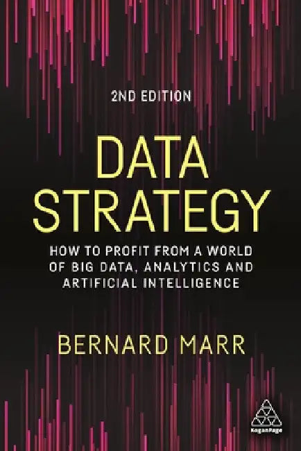 Data Strategy: How to Profit from a World of Big Data, Analytics and Artificial Intelligence by Bernard Marr