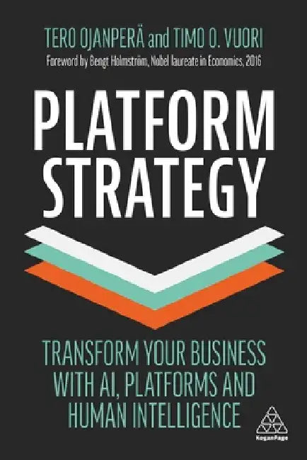 Platform Strategy: Transform Your Business with Ai, Platforms and Human Intelligence by Tero Ojanperä