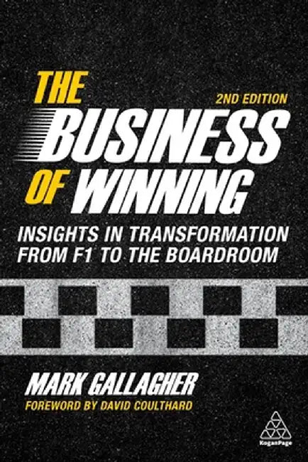 The Business of Winning: Strategic Success from the Formula One Track to the Boardroom by Mark Gallagher
