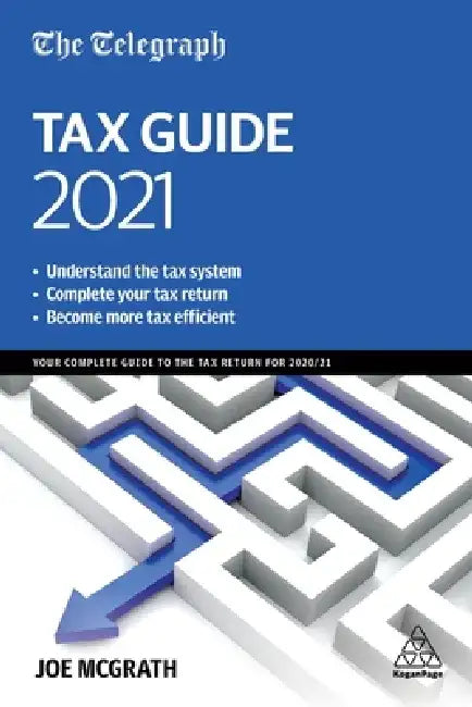 The Telegraph Tax Guide 2021: Your Complete Guide to the Tax Return for 2020/21 by Joe McGrath