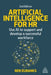 Artificial Intelligence for HR: Use AI to Support and Develop a Successful Workforce by Ben Eubanks
