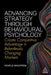 Advancing Strategy Through Behavioural Psychology: Create Competitive Advantage in Relentlessly Changing Markets by Pontus Wadström