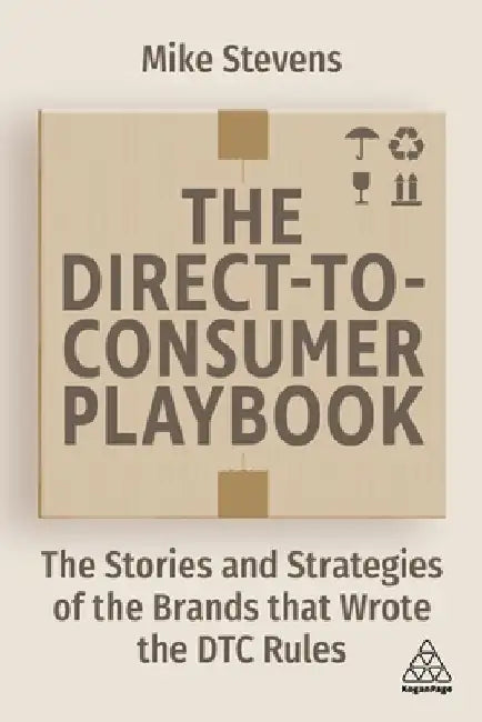 The Direct to Consumer Playbook: The Stories and Strategies of the Brands That Wrote the Dtc Rules by Mike Stevens