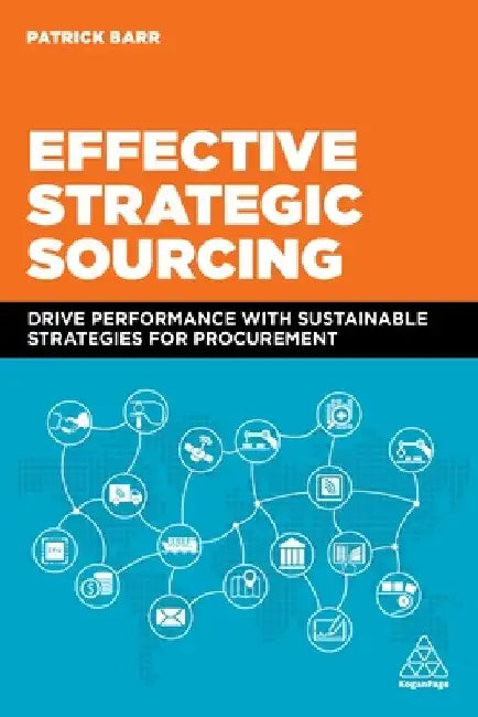Effective Strategic Sourcing: Drive Performance with Sustainable Strategies for Procurement by Patrick Barr
