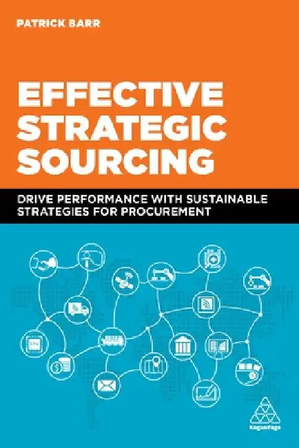 Effective Strategic Sourcing: Drive Performance with Sustainable Strategies for Procurement by Patrick Barr