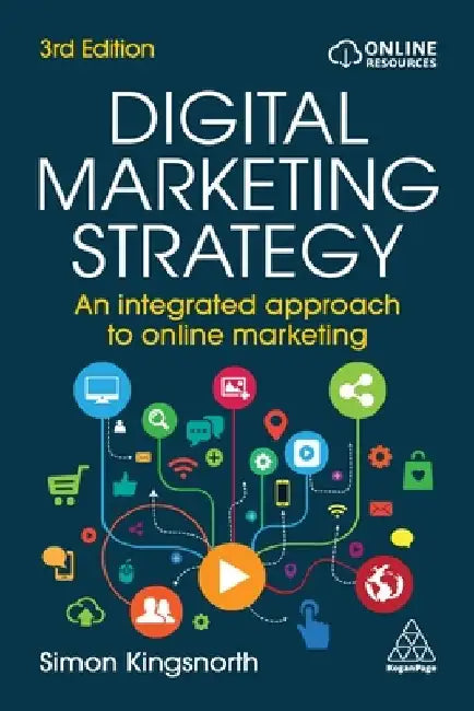 Digital Marketing Strategy: An Integrated Approach to Online Marketing by Simon Kingsnorth
