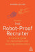 The Robot-Proof Recruiter: A Survival Guide for Recruitment and Sourcing Professionals by Katrina Collier