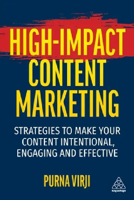 High-Impact Content Marketing: Strategies to Make Your Content Intentional, Engaging and Effective by Purna Virji