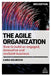 The Agile Organization: How to Build an Engaged, Innovative and Resilient Business by Linda Holbeche