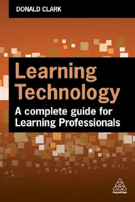 Learning Technology: A Complete Guide for Learning Professionals by Donald Clark