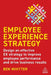 Employee Experience Strategy: Design an Effective Ex Strategy to Improve Employee Performance and Drive Business Results by Ben Whitter