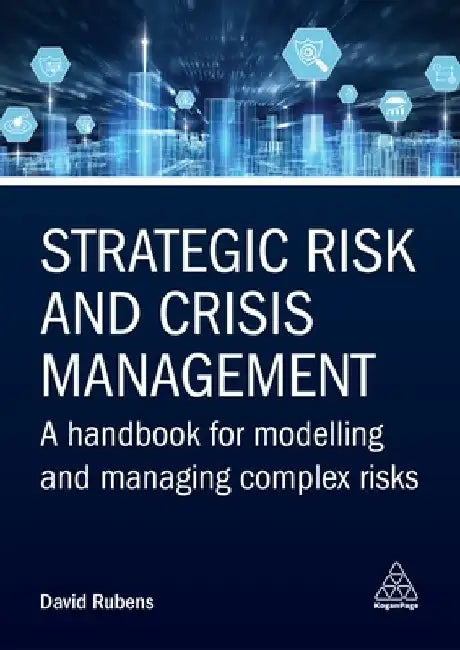 Strategic Risk and Crisis Management: A Handbook for Modelling and Managing Complex Risks by David Rubens