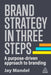 Brand Strategy in Three Steps: A Purpose-Driven Approach to Branding by Jay Mandel